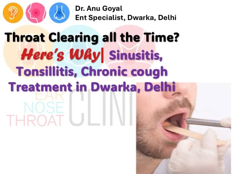 Throat Clearing all the Time? Treatment in Dwarka Delhi